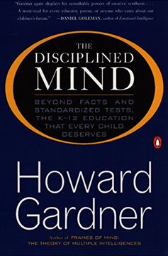portada The Disciplined Mind: Beyond Facts and Standardized Tests, the K-12 Education That Every Child Deserves 