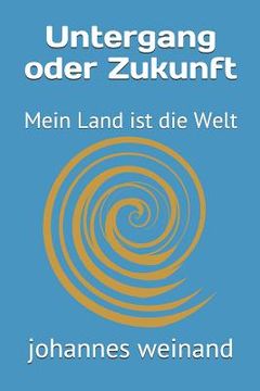 portada Untergang Oder Zukunft: Mein Land Ist Die Welt (en Alemán)
