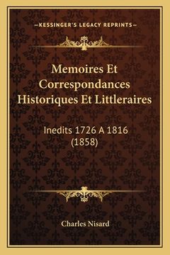 portada Memoires Et Correspondances Historiques Et Littleraires: Inedits 1726 A 1816 (1858) (en Francés)