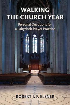 portada Walking the Church Year: Personal Devotions for a Labyrinth Prayer Practice (en Inglés)