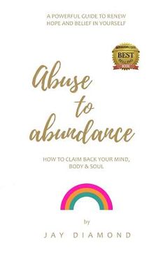 portada Abuse to Abundance: How to claim back your mind, body and soul (en Inglés)