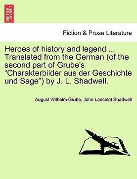 portada heroes of history and legend ... translated from the german (of the second part of grube's "charakterbilder aus der geschichte und sage") by j. l. sha (en Inglés)