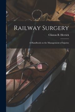 portada Railway Surgery: a Handbook on the Management of Injuries (en Inglés)