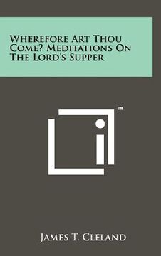 portada wherefore art thou come? meditations on the lord's supper (en Inglés)