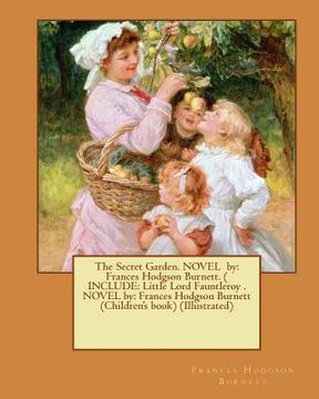 portada The Secret Garden. NOVEL by: Frances Hodgson Burnett. ( INCLUDE: Little Lord Fauntleroy . NOVEL by: Frances Hodgson Burnett (Children's book) (Illu (en Inglés)