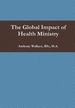 portada The Global Impact of Health Ministry (en Inglés)