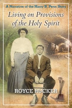 portada Living on Provisions of the Holy Spirit: A Narrative of the Harry B. Penn Story (en Inglés)