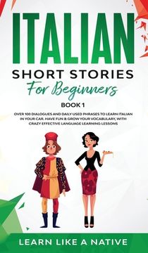 portada Italian Short Stories for Beginners Book 1: Over 100 Dialogues and Daily Used Phrases to Learn Italian in Your Car. Have Fun & Grow Your Vocabulary, w 