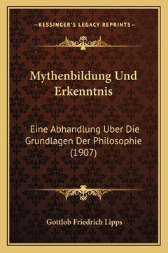 portada Mythenbildung Und Erkenntnis: Eine Abhandlung Uber Die Grundlagen Der Philosophie (1907) (en Alemán)