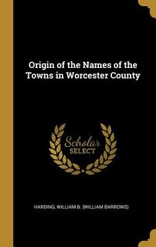 portada Origin of the Names of the Towns in Worcester County (en Inglés)