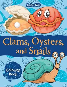 portada Clams, Oysters, and Snails Coloring Book (en Inglés)