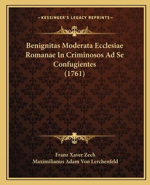portada Benignitas Moderata Ecclesiae Romanae In Criminosos Ad Se Confugientes (1761) (in Latin)