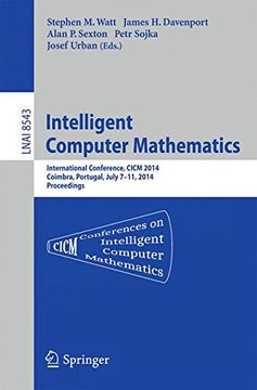 portada Intelligent Computer Mathematics: Cicm 2014 Joint Events: Calculemus, Dml, Mkm, and Systems and Projects 2014, Coimbra, Portugal, July 7-11, 2014. Proceedings (Lecture Notes in Computer Science) (in English)