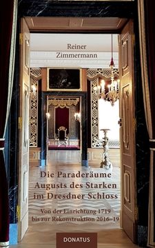 portada Die Paraderäume Augusts des Starken im Dresdner Schloss: Von der Einrichtung 1719 bis zur Rekonstruktion 2016-19 (en Alemán)