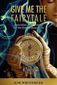 portada Give Me The Fairytale: Reawaken Your Dreams For An Extraordinary Life