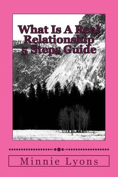 portada What Is A Real Relationship 5 Steps Guide: You will know the relationship break down (en Inglés)