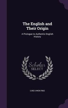 portada The English and Their Origin: A Prologue to Authentic English History (en Inglés)