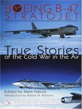 portada Boeing B-47 Stratojet:: True Stories of the Cold War in the Air (Schiffer Military History)