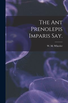 portada The Ant Prenolepis Imparis Say. (in English)