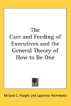 portada the care and feeding of executives and the general theory of how to be one (en Inglés)