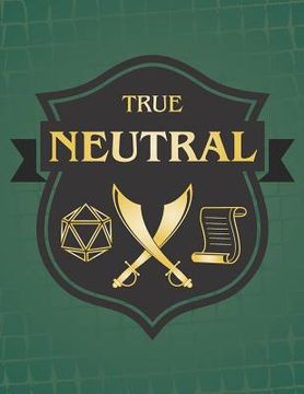 portada True Neutral: RPG Themed Mapping and Notes Book - Dark Green Theme (en Inglés)