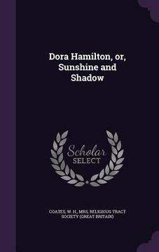 portada Dora Hamilton, or, Sunshine and Shadow (en Inglés)