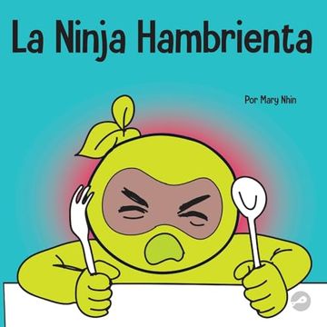 portada La Ninja Hambrienta: Un Libro Para Niños Sobre la Prevención de la Suspensión y el Manejo de Crisis y Arrebatos
