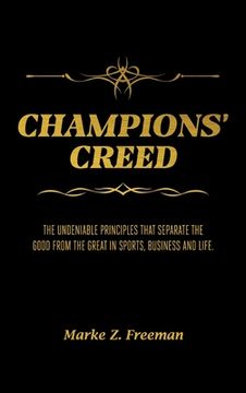 portada CHAMPIONS' Creed: The Undeniable Principles That Separate the Good From the Great in Sports, Business and Life. (in English)