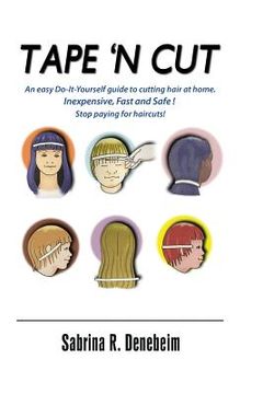 portada Tape N' Cut An easy Do-it-Yourself guide to cutting hair at home, Stop paying for haircuts! (Especially kids): Inexpensive, Fast, Safe! Stop Paying fo