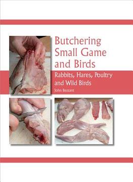portada Butchering Small Game and Birds: Rabbits, Hares, Poultry and Wild Birds (en Inglés)