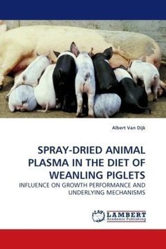 portada SPRAY-DRIED ANIMAL PLASMA IN THE DIET OF WEANLING PIGLETS: INFLUENCE ON GROWTH PERFORMANCE AND UNDERLYING MECHANISMS