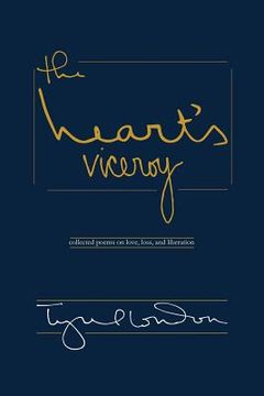 portada The Heart's Viceroy: Collected Poems on Love, Loss, and Liberation (en Inglés)