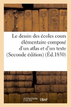 portada Le Dessin Des Ecoles Cours Elementaire Compose D'Un Atlas Et D'Un Texte (Seconde Edition) (Arts)