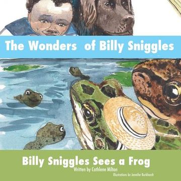 portada The Wonders of Billy Sniggles: Billy Sniggles Sees a Frog (en Inglés)