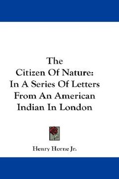 portada the citizen of nature: in a series of letters from an american indian in london (en Inglés)