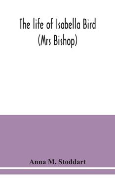 portada The life of Isabella Bird: (Mrs Bishop) (en Inglés)