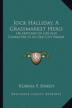 portada jock halliday, a grassmarket hero: or sketches of life and character in an old city parish (en Inglés)