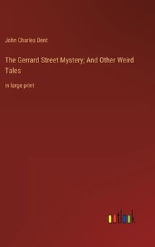 portada The Gerrard Street Mystery; And Other Weird Tales: in large print