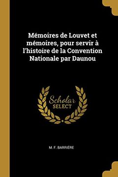 portada Mémoires de Louvet Et Mémoires, Pour Servir À l'Histoire de la Convention Nationale Par Daunou (in French)