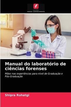 portada Manual do Laboratório de Ciências Forenses: Mãos nas Experiências Para Nível de Graduação e Pós-Graduação (en Portugués)