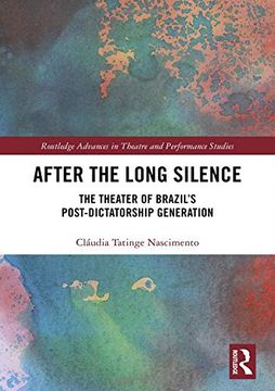 portada After the Long Silence: The Theater of Brazil’S Post-Dictatorship Generation (Routledge Advances in Theatre & Performance Studies) (en Inglés)