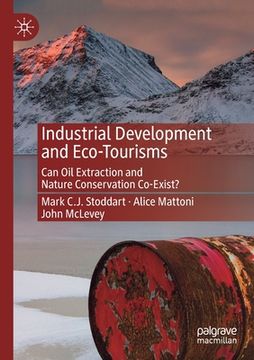 Industrial Development and Eco-Tourisms: Can Oil Extraction and Nature Conservation Co-Exist? (en Inglés)