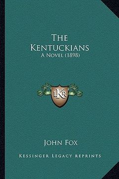 portada the kentuckians the kentuckians: a novel (1898) a novel (1898) (en Inglés)