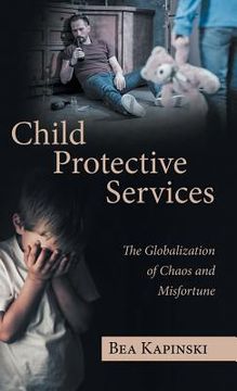 portada Child Protective Services: The Globalization of Chaos and Misfortune (en Inglés)