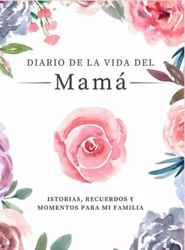portada Diario de la Vida de Mamá: Historias, Recuerdos y Momentos Para mi Familia (Historias y Recuerdos Para mi Familia)