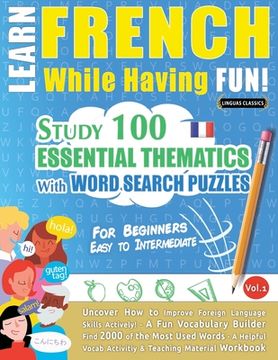 portada Learn French While Having Fun! - For Beginners: EASY TO INTERMEDIATE - STUDY 100 ESSENTIAL THEMATICS WITH WORD SEARCH PUZZLES - VOL.1 - Uncover How to (in English)