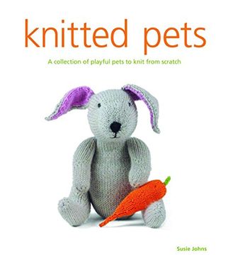 portada Knitted Pets: A Collection of Playful Pets to Knit From Scratch (en Inglés)