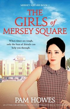 portada The Girls Of Mersey Square: An utterly heartbreaking and uplifting historical saga novel