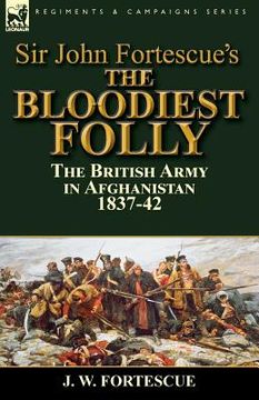 portada Sir John Fortescue's The Bloodiest Folly: the British Army in Afghanistan 1837-42 (en Inglés)