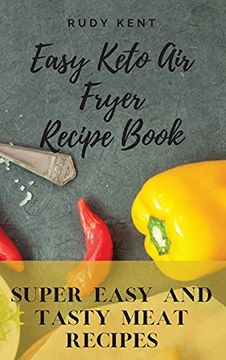 portada Easy Keto air Fryer Recipe Book: Super Easy and Tasty Meat Recipes (en Inglés)